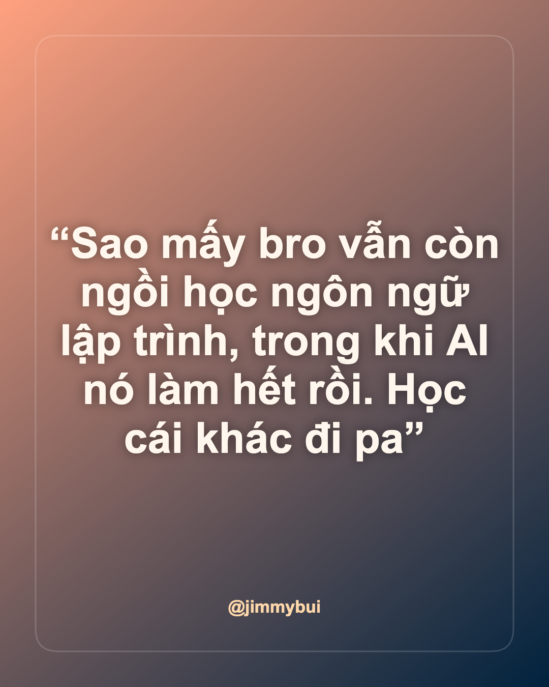 Sao mấy bro vẫn còn ngồi học ngôn ngữ lập trình, trong khi AI nó làm hết rồi....